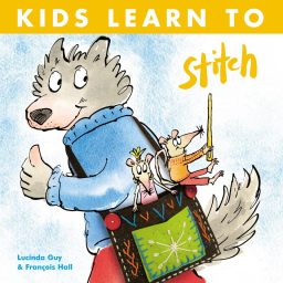 Kids Learn to Stitch by  Lucinda Guy & Francois Hall